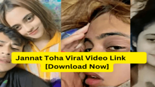 मुस्लिम लड़की जन्नत तोहा चुदाई वीडियो – Jannat Toha leaked viral mms sex video